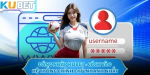 Đăng Nhập KUBET - Cách Vào Hệ Thống Chính Chủ Nhanh Nhất