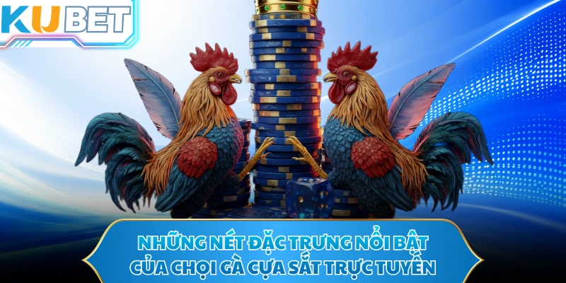 Những nét đặc trưng nổi bật của chọi gà cựa sắt trực tuyến 