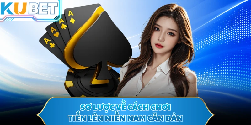 Sơ lược về cách chơi tiến lên miền nam căn bản